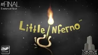 EXISTENCE! NOW! | LITTLE INFERNO [FINALE]