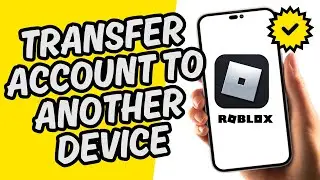 How To Transfer Roblox Account to Another Device [Easy Guide]