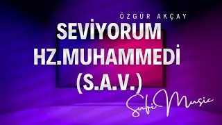 SEVİYORUM HZ.MUHAMMEDİ (s.a.v.) [İLAHİ 2025]