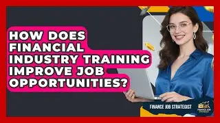 How Does Financial Industry Training Improve Job Opportunities? - Finance Job Strategist