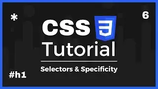 CSS3 Basics: Selectors & Specificity (Lesson 6)