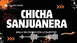 CHICHA SANJUANERA 🔥🎶 | Mix Bailable Para Gozar | JC Junior