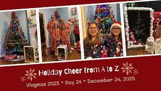 Holiday Cheer From A to Z | Vlogmas 2025 | Day 24