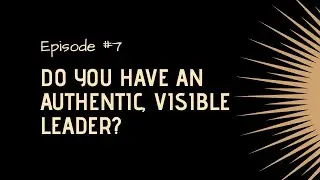Do you have an authentic, visible leader?
