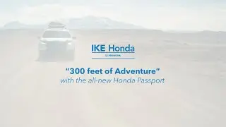 &ldquo;300 feet of Adventure&rdquo; with the all new Honda Passport | Ike Honda