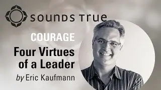 Eric Kaufmann - Courage (Four Virtues of a Leader)
