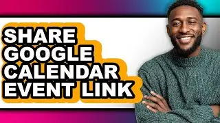 How to Share Google Calendar Event Link (full Guide)