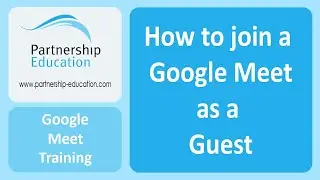 Joining a Google Meet as a Guest (No Google Account or Sign in) - Partnership Education