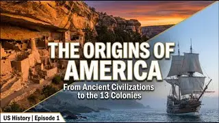 The Origins of America: From Ancient Civilizations to the 13 Colonies | US History Documentary Ep. 1