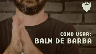 Como usar: Balm de Barba | Light my Fire