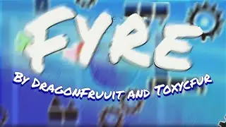 (Verification) Fyre by DragonFruuit and Toxycfur | Creo - Place on Fire Layout | Geometry Dash