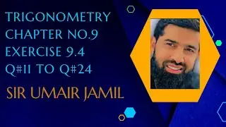 Trigonometry | Class 11 year, Chapter #9, Ex.9.4 Q#11 to Q#24.....