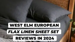 West Elm European Flax Linen Sheet Set Review [2024]