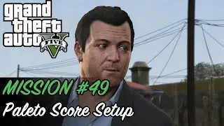 Grand Theft Auto V - Mission #49 - Paleto Score Setup