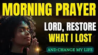 Morning Prayer for Restoration and Divine Change | Powerful Daily Prayer