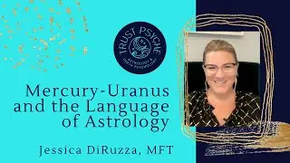 Mercury-Uranus and the Language of Astrology | Jessica DiRuzza | Trust Psyche