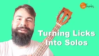 How to Turn Licks Into Solos - Ukulele Tutorial with Tabs