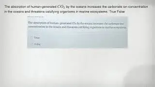 The absorption of human-generated CO_(2) by the oceans increases the carbonate ion concentration in