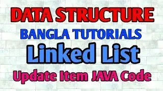 Linked List Bangla Tutorial 16 - Update Item in LinkedList JAVA Code