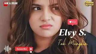 Tak Mungkin || Elvy S.