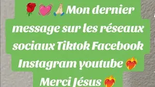 🌹💓🙏🏻Mon dernier message sur les réseaux sociaux Tiktok Facebook Instagram youtube❤️‍🔥Merci Jésus❤️‍🔥