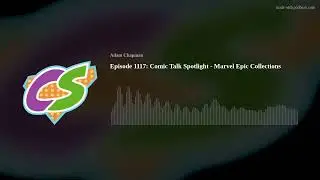 Episode 1117: Comic Talk Spotlight - Marvel Epic Collections