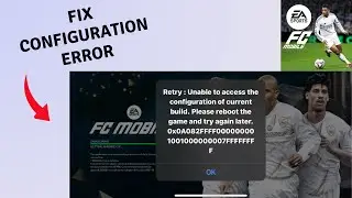 Fix Retry Unable to Access the configuration of current build please reboot the game in FC Mobile 25