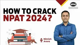 How to Crack NPAT 2024? Test Structure, Syllabus, Strategy | NPAT 2024 Preparation | Nimish Arora