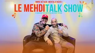 Le Mehdi Show | Amine B&eacute;tach : Mental d&rsquo;Acier et Parcours d&rsquo;un Champion