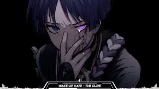 Wake Up Hate [Nightcore] - The Cure