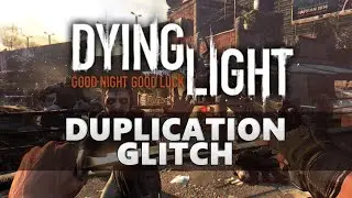 Dying Light (SOLO DUPLICATION GLITCH)