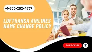 Lufthansa Airlines Name Change Policy, Fees, & Ways