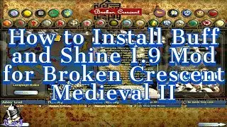 How to Install Broken Crescent: Buff and Shine 1.9 Mod | Medieval II: Total War