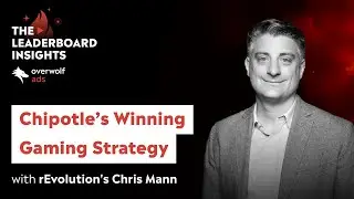 Chipotle&rsquo;s winning Gaming Strategy with rEvolution&rsquo;s Chris Mann