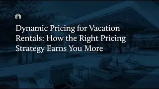 Dynamic Pricing for Vacation Rentals: How the Right Pricing Strategy Earns You More | Vacasa