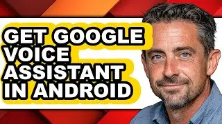 How to Get Google Voice Assistant in Android - Step by Step