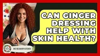 Can Ginger Dressing Help With Skin Health? - The Recovery Kitchen
