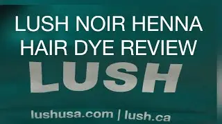 LUSH NOIR HENNA APPLICATION AND REVIEW:Step-by-Step application, tips to applying and results!