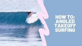 HOW TO; ANGLED TAKEOFF SURFING