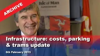 IoM TV archive: Infrastructure: costs, parking & trams update: 6.2.2015