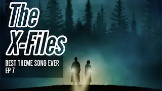 The X-Files Theme Song | Best Theme Song Ever | Episode 7