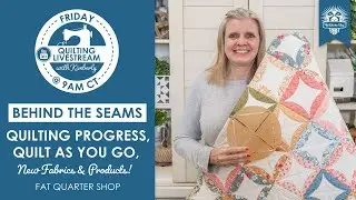 Kimberly's Quilting Progress, New Quilt As You Go Templates & What's New at FQS - Behind the Seams
