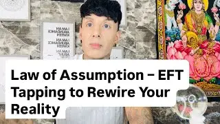 Law of Assumption &ndash; EFT Tapping to Rewire Your Reality