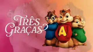 Três Graças : Tema de Abertura Cantada pelo Alvin e os Esquilos