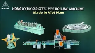 Hong Ky HK S60 steel pipe rolling machine - A fast and cost, effective steel pipe rolling solution