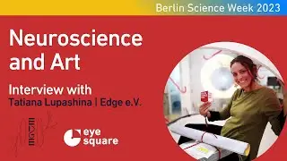 Neuroscience & Art | Interview with Tatiana Lupashina, Edge e.V. and Gerhard Scharbert, eye square