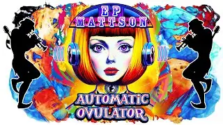 E. P. Mattson - Automatic Ovulator [OFFICIAL MUSIC VIDEO]