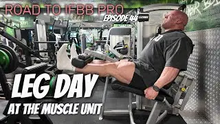 ROAD TO IFBB PRO EP.44 - (ANOTHER) LEG DAY at The Muscle Unit