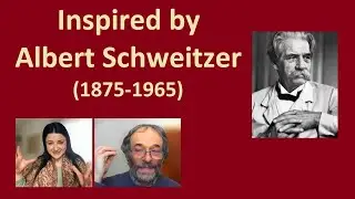 Inspired by Albert Schweitzer (1875-1965) - Reverence for Life