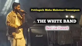 Best Live Concert of 'THE WHITE BAND' at Pritilagnik Maha Mahotsav Gossaigaon Kokrajhar